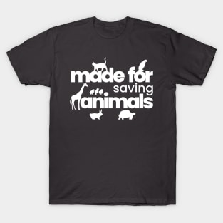 Made for saving animals T-Shirt